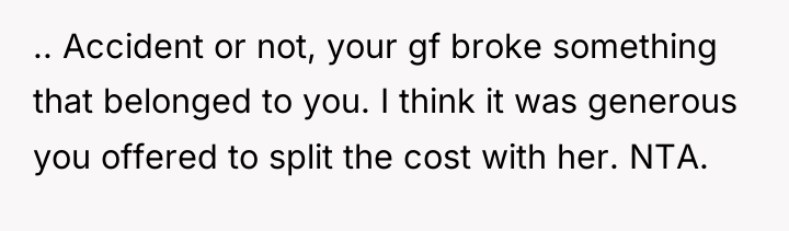 .. Accident or not, your gf broke something that belonged...
