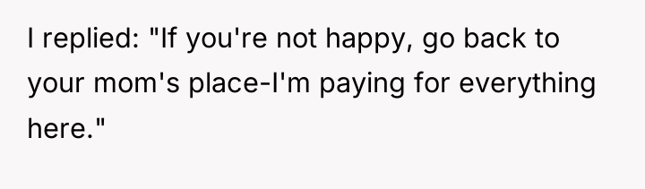 I replied: "If you're not happy, go back to your...