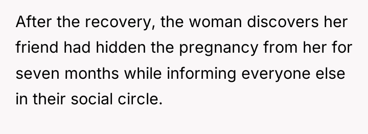 After the recovery, the woman discovers her friend had hidden...