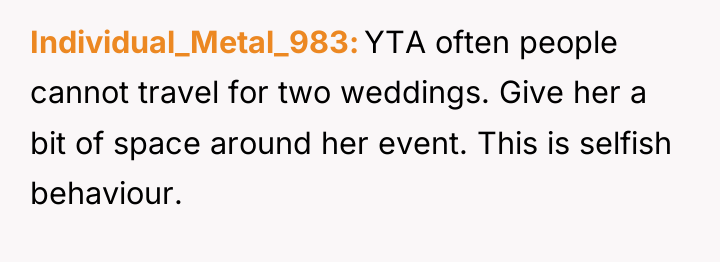 Individual_Metal_983 YTA often people cannot travel for two weddings. Give...