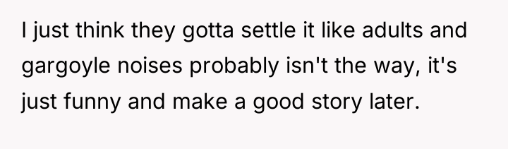 I just think they gotta settle it like adults and...