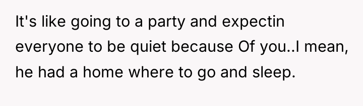 It's like going to a party and expectin everyone to...