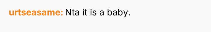 urtseasame Nta it is a baby.