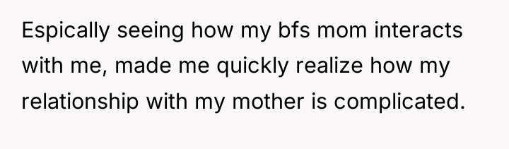 Espically seeing how my bfs mom interacts with me, made...