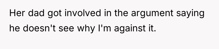 Her dad got involved in the argument saying he doesn't...
