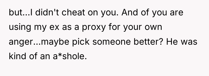 but...I didn't cheat on you. And of you are using...