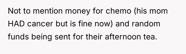 Not to mention money for chemo (his mom HAD cancer...