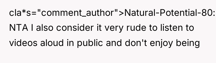cla*s="comment_author">Natural-Potential-80: NTA I also consider it very rude to listen...
