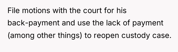 File motions with the court for his back-payment and use...