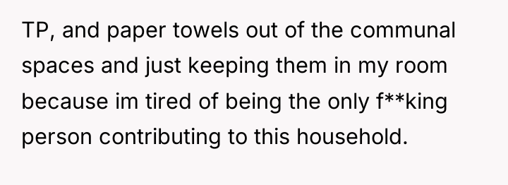 TP, and paper towels out of the communal spaces and...
