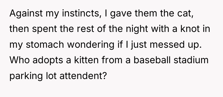 Against my instincts, I gave them the cat, then spent...