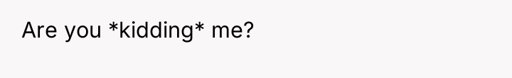 Are you *kidding* me?