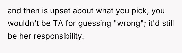 and then is upset about what you pick, you wouldn't...