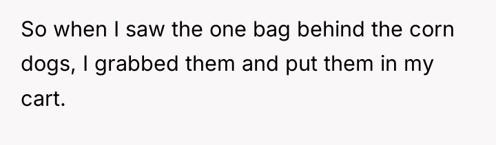 So when I saw the one bag behind the corn...
