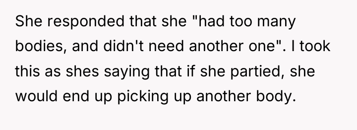 She responded that she "had too many bodies, and didn't...