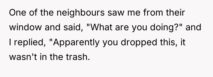 One of the neighbours saw me from their window and...