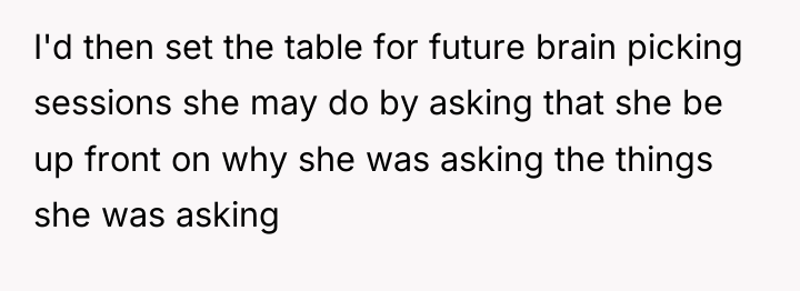 I'd then set the table for future brain picking sessions...