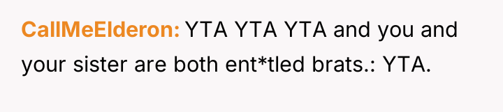 CallMeElderon YTA YTA YTA and you and your sister are...