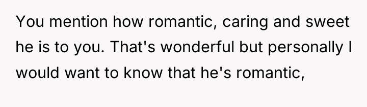 You mention how romantic, caring and sweet he is to...