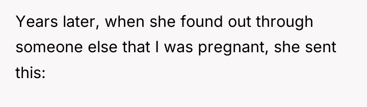 Years later, when she found out through someone else that...