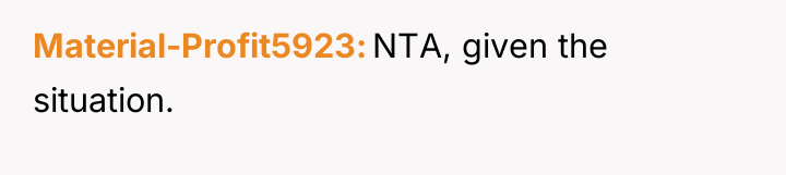 Material-Profit5923 NTA, given the situation.