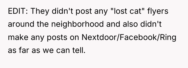 EDIT: They didn't post any "lost cat" flyers around the...