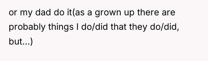 or my dad do it(as a grown up there are...