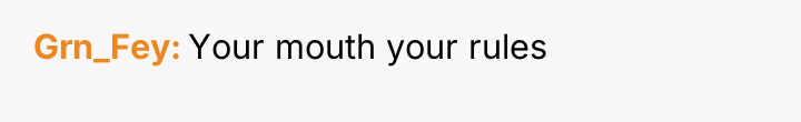 Grn_Fey Your mouth your rules