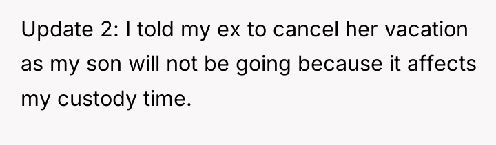 Update 2: I told my ex to cancel her vacation...