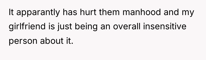 It apparantly has hurt them manhood and my girlfriend is...