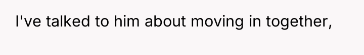 I've talked to him about moving in together,