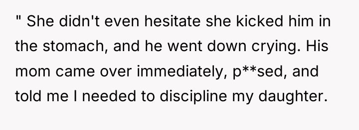 " She didn't even hesitate she kicked him in the...