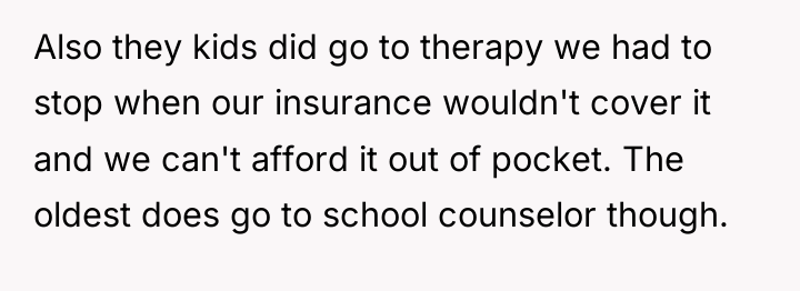 Also they kids did go to therapy we had to...