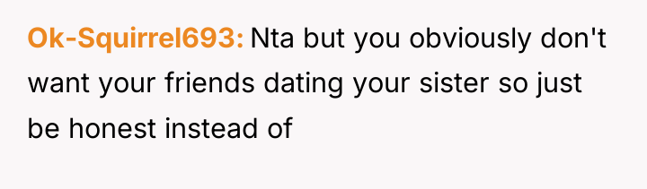 Ok-Squirrel693 Nta but you obviously don't want your friends dating...