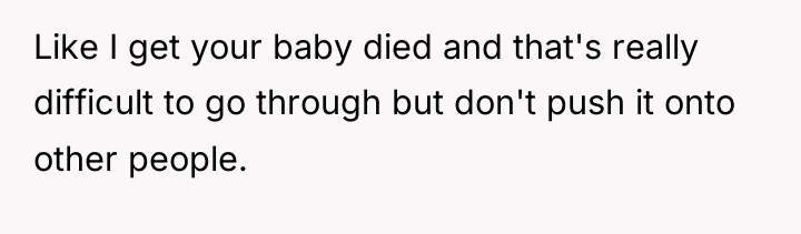 Like I get your baby died and that's really difficult...