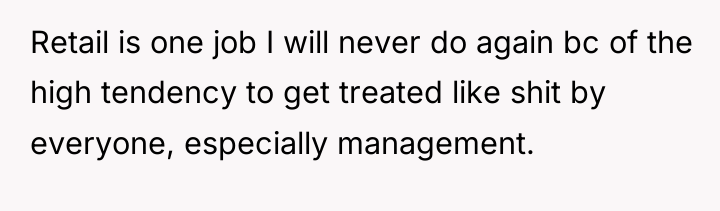 Retail is one job I will never do again bc...