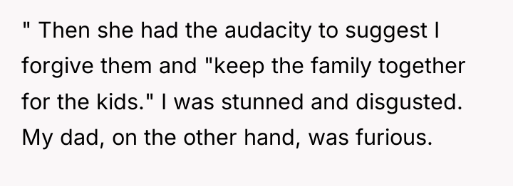 " Then she had the audacity to suggest I forgive...