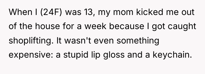 When I (24F) was 13, my mom kicked me out...