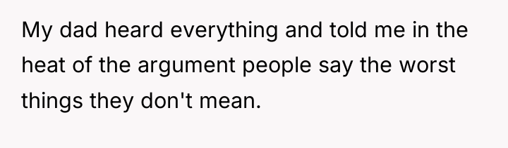 My dad heard everything and told me in the heat...