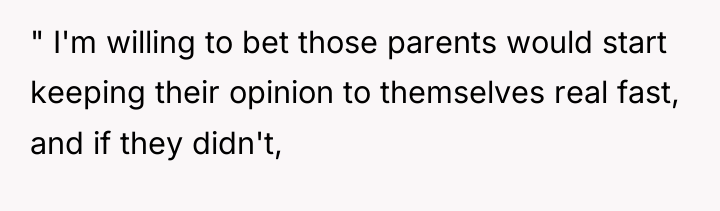 " I'm willing to bet those parents would start keeping...