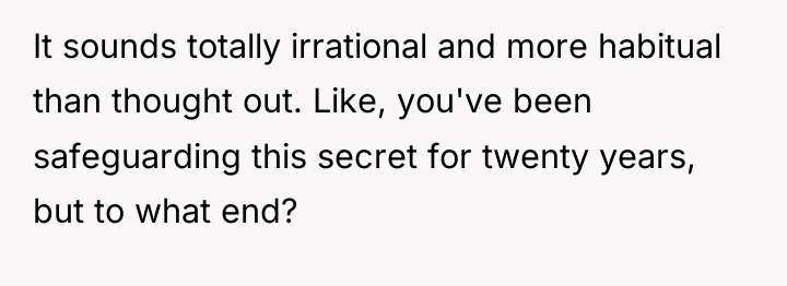 It sounds totally irrational and more habitual than thought out....