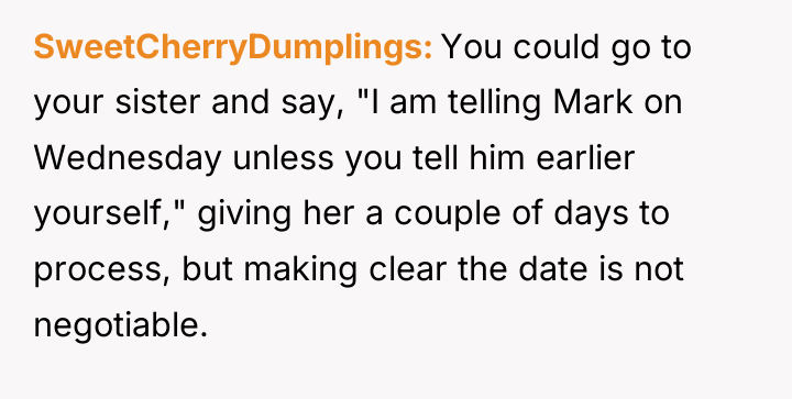 SweetCherryDumplings You could go to your sister and say, "I...