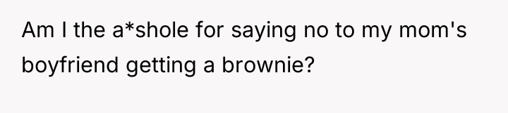 Am I the a*shole for saying no to my mom's...