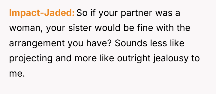 Impact-Jaded So if your partner was a woman, your sister...