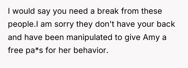 I would say you need a break from these people.I...