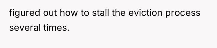 figured out how to stall the eviction process several times.