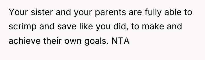 Your sister and your parents are fully able to scrimp...