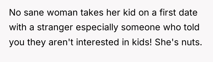 No sane woman takes her kid on a first date...
