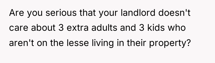 Are you serious that your landlord doesn't care about 3...