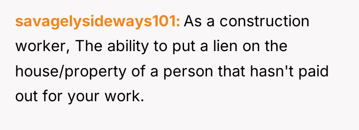 savagelysideways101 As a construction worker, The ability to put a...